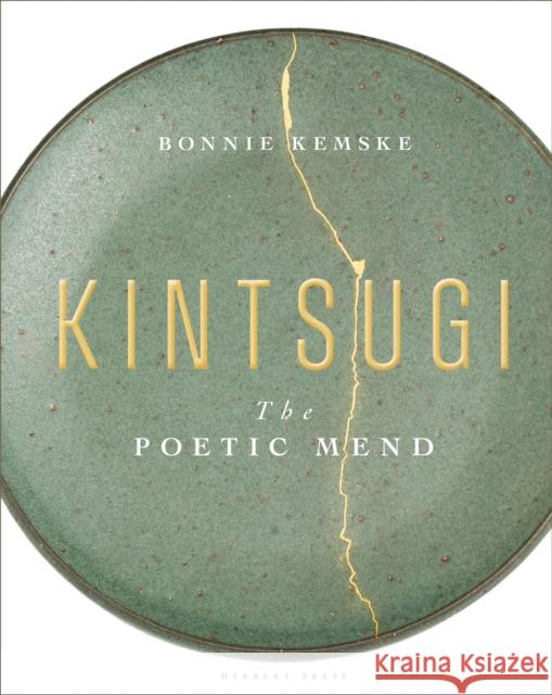 Kintsugi: The Poetic Mend Bonnie Kemske 9781912217991 Bloomsbury Publishing PLC