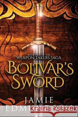 Bolivar's Sword: Book Two of The Weapon Takers Saga Edmundson, Jamie 9781912221035 Rarn Publishing