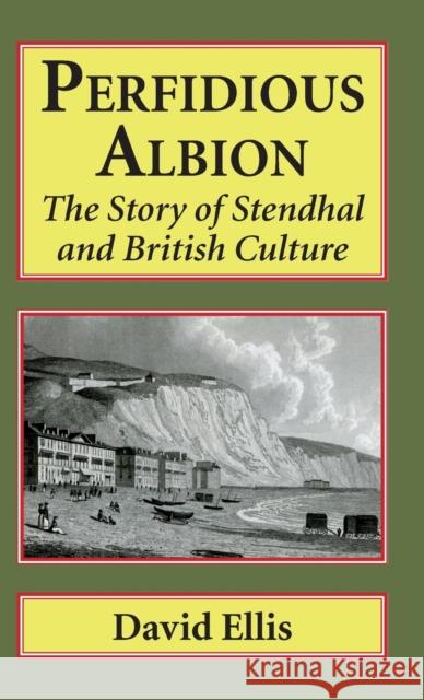 Perfidious Albion: The story of Stendhal and British culture Ellis, David 9781912224005 Edward Everett Root