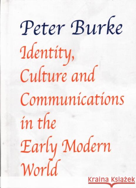 Identity, Culture & Communications in the Early Modern World Peter Burke 9781912224135 Edward Everett Root