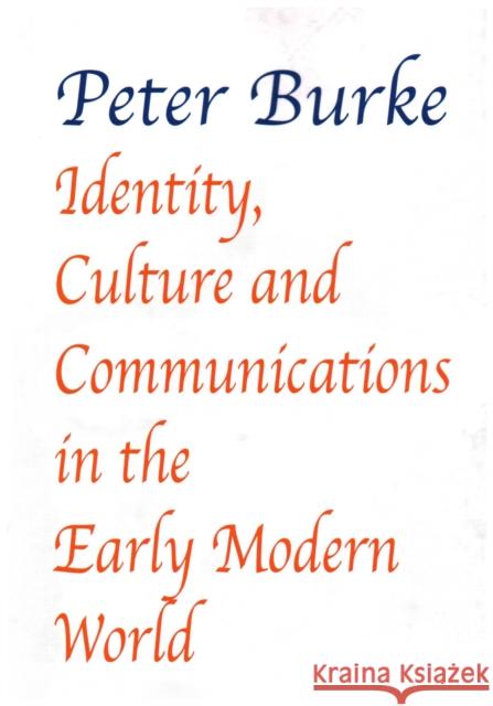 Identity, Culture & Communications in the Early Modern World Peter Burke 9781912224142 Edward Everett Root