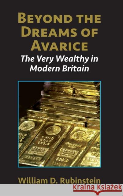 Beyond the Dreams of Avarice: The Very Wealthy in Modern Britain W. D. Rubinstein 9781912224326 Edward Everett Root