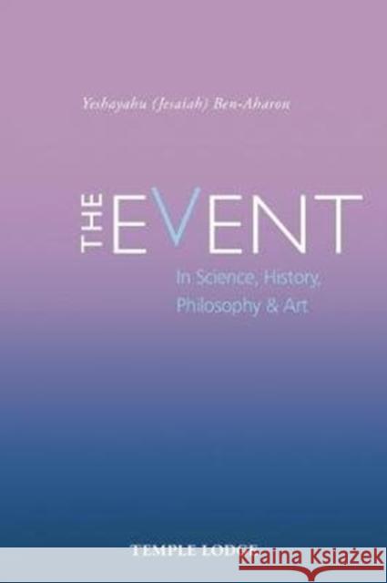 The Event: in Science, History, Philosophy & Art Yeshayahu Ben-Aharon 9781912230167 Temple Lodge Publishing