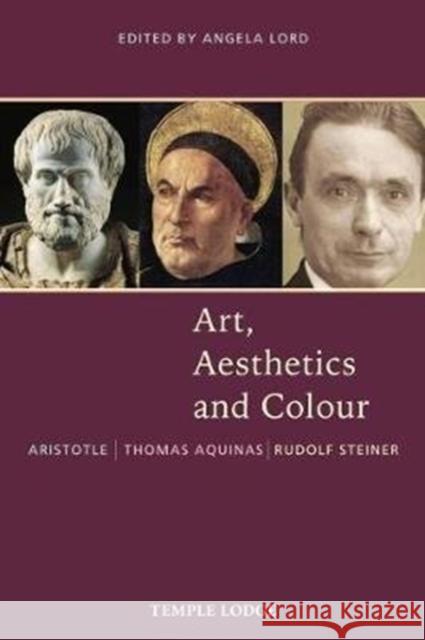 Art, Aesthetics and Colour: Aristotle – Thomas Aquinas – Rudolf Steiner, An Anthology of Original Texts Rudolf Steiner 9781912230228 Temple Lodge Publishing