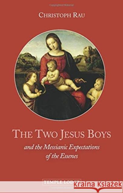 The Two Jesus Boys: and the Messianic Expectations of the Essenes Christoph Rau, Maren and Alan Stott 9781912230273