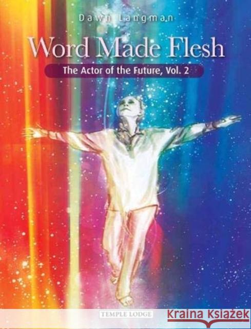 Word Made Flesh: The Actor of the Future, Vol. 2 Dawn Langman 9781912230365 Temple Lodge Publishing