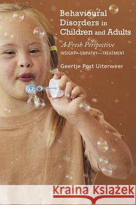 Behavioural Disorders in Children and Adults: A Fresh Perspective:  Insight - Empathy - Treatment Geertje Post Uiterweer 9781912230747 Temple Lodge Publishing