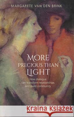 More Precious than Light: How dialogue can transform relationships and build community Margarete van den Brink 9781912230785 Temple Lodge Publishing