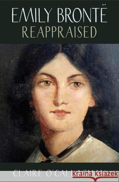 Emily Bronte Reappraised Claire O'Callaghan 9781912235056