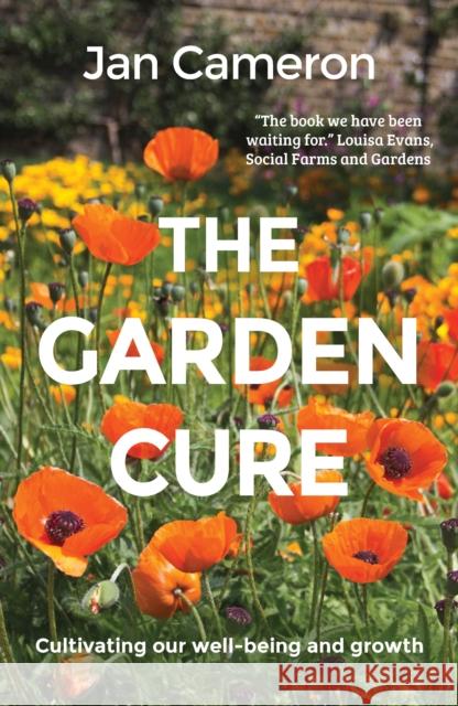 The Garden Cure: Cultivating our well-being and growth Jan Cameron 9781912235872