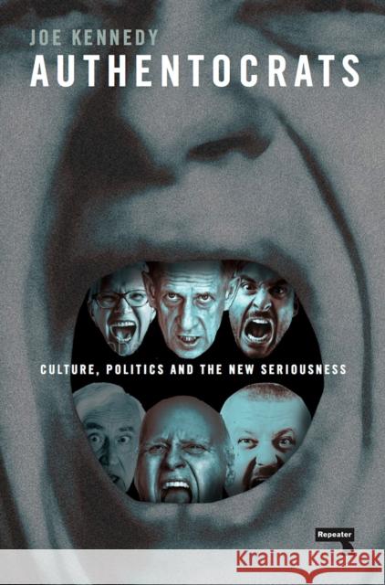 Authentocrats: Culture, Politics and the New Seriousness Joe Kennedy 9781912248179 Watkins Media Limited