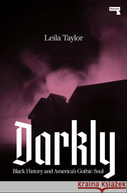 Darkly: Black History and America's Gothic Soul Leila Taylor 9781912248544 Watkins Media Limited