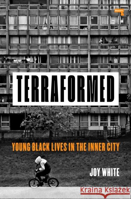 Terraformed: Young Black Lives in the Inner City Joy White 9781912248681 Watkins Media Limited