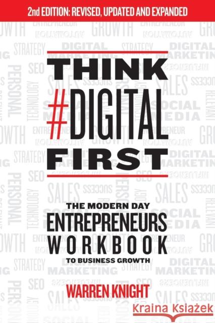 Think #Digital First: The Modern Day Entrepreneurs Workbook to Business Growth Knight, Warren 9781912256280 Filament Publishing