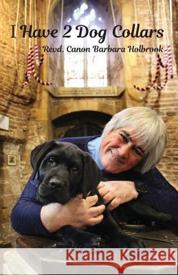 I Have 2 Dog Collars: (Dyslexia-Smart) Holbrook, Revd Canon Barbara 9781912256525 Dayglo Books