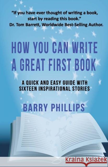 How You Can Write A Great First Book: Write Any Book On Any Subject: A Guide For Authors Phillips, Barry 9781912256846 Filament Publishing