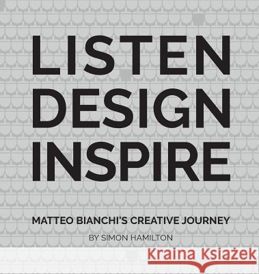 Listen Design Inspire: Matteo Bianchi's Creative Journey Simon Hamilton 9781912256938 Filament Publishing