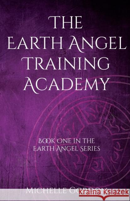 The Earth Angel Training Academy Michelle Gordon, Elizabeth Lockwood 9781912257010 Not From This Planet