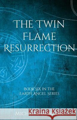 The Twin Flame Resurrection Michelle Gordon, Elizabeth Lockwood 9781912257065 Not From This Planet