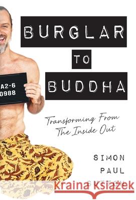 Burglar to Buddha Simon Paul Sutton 9781912257270