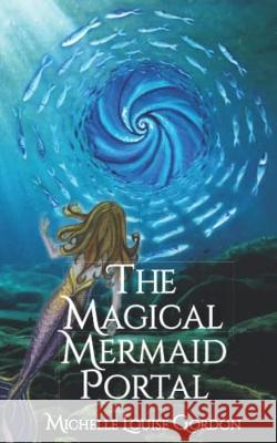 The Magical Mermaid Portal Michelle Louise Gordon Lucja Fratczak-Kay  9781912257430 Amber Beetle Books