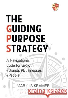 The Guiding Purpose Strategy Markus Kramer 9781912262373 Clink Street Publishing