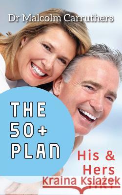 The 50+ Plan: His and Hers HRT Dr Malcolm Carruthers 9781912262946 Clink Street Publishing