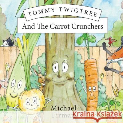 Tommy Twigtree And The Carrot Crunchers Firman, Michael 9781912262953 Clink Street Publishing