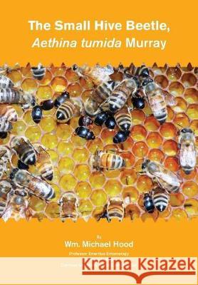 The Small Hive Beetle, Aethina tumida Murray Hood, Michael Wm 9781912271078 Northern Bee Books