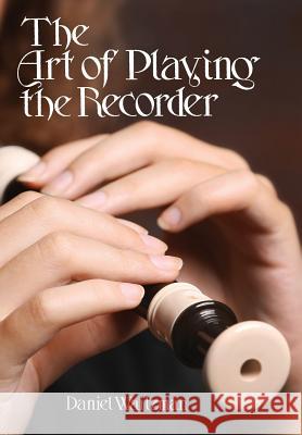 The Art of Playing the Recorder Daniel Waitzman 9781912271146 Peacock Press