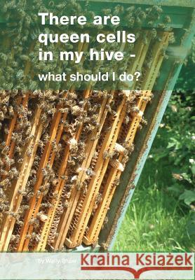 There are queen cells in my hive: - what should I do? Wally Shaw 9781912271177 Northern Bee Books