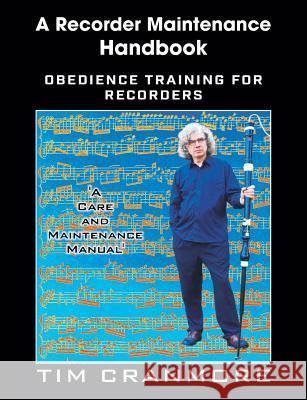A Recorder Maintenance Handbook: Obedience Training for Recorders Tim Cranmore 9781912271207 Northern Bee Books