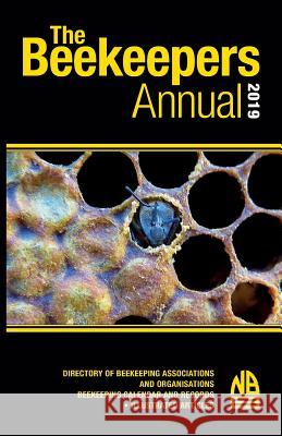 The Beekeepers Annual 2019: Directory of Beekeeping Associations and Organisations Beekeeping Calendar and Records - Illustrated Articles John Phipps 9781912271313 Northern Bee Books