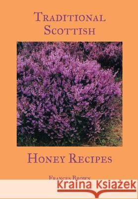 Traditional Scottish Honey Recipes Frances Brown 9781912271580