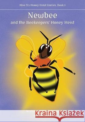 Newbee, and the Beekeepers' Honey Heist S T Dempster, Simon J Paterson 9781912271832 Northern Bee Books