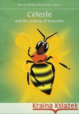 Céleste, and the Kidnap of Brewster S T Dempster, Simon J Paterson 9781912271856 Northern Bee Books