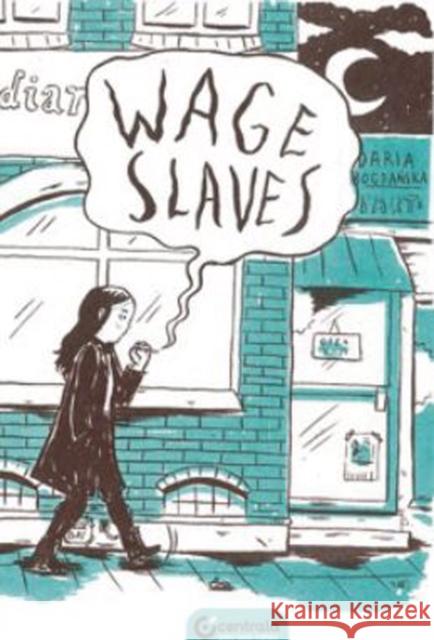 Wage Slaves Daria Bogdanska   9781912278077 Centrala Ltd