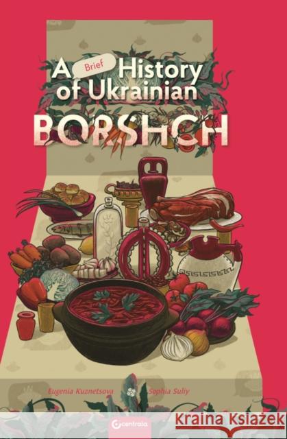 A Brief History of Ukrainian Borshch Eugenia. Kuznetsova 9781912278404