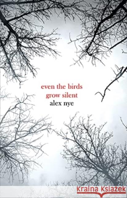 Even the Birds Grow Silent Alex Nye 9781912280445