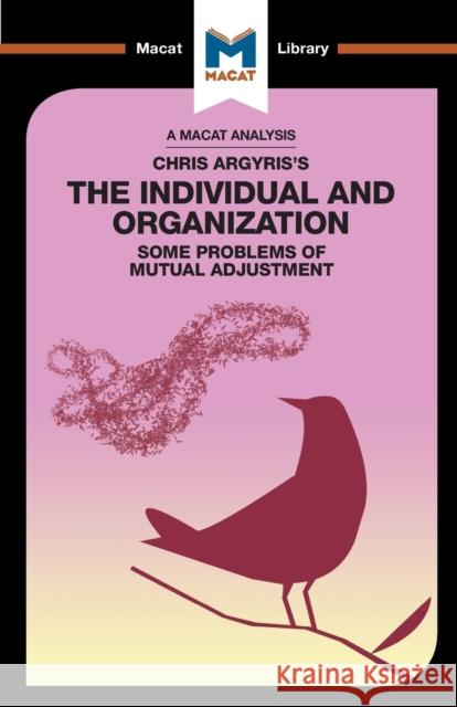 An Analysis of Chris Argyris's Integrating the Individual and the Organization Stoyanov, Stoyan 9781912284689