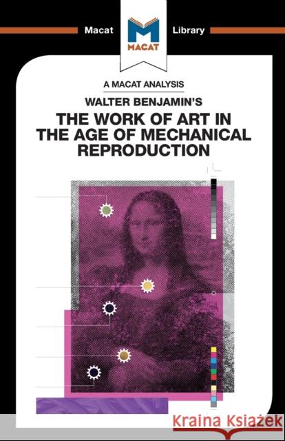 An Analysis of Walter Benjamin's The Work of Art in the Age of Mechanical Reproduction Rachele Dini 9781912284757 Macat International Limited