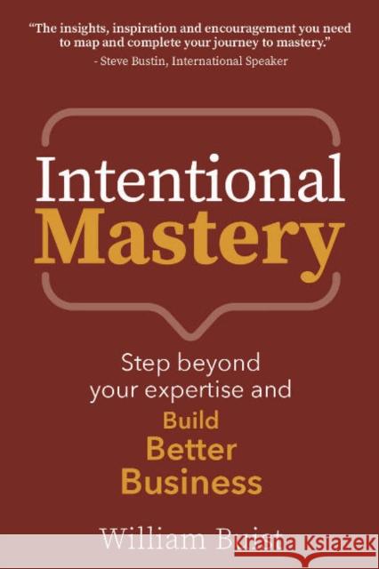 Intentional Mastery: Step Beyond your Expertise and Build Better Business William Buist 9781912300624 Right Book Press