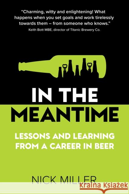 In The Meantime: Lessons and Learning from a Career in Beer Nick Miller 9781912300921 Right Book Press