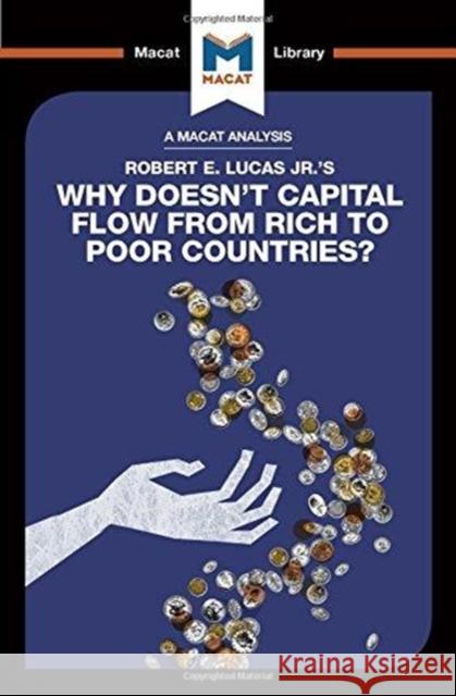 An Analysis of Robert E. Lucas Jr.'s Why Doesn't Capital Flow from Rich to Poor Countries?: Why Doesn't Capital Flow from Rich to Poor Countries? Belton, Pádraig 9781912302277