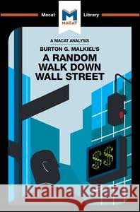 An Analysis of Burton G. Malkiel's A Random Walk Down Wall Street Nicholas Burton 9781912302284 Macat International Limited