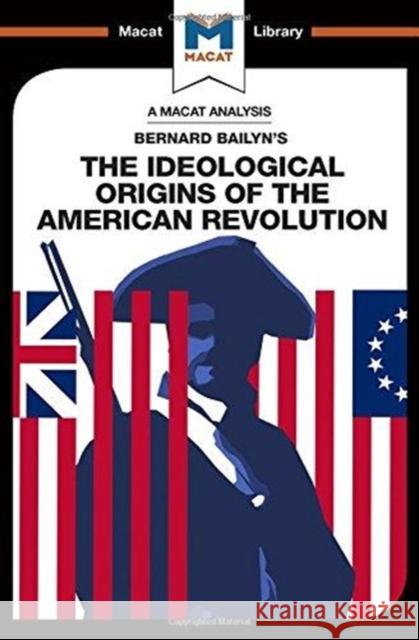 An Analysis of Bernard Bailyn's: The Ideological Origins of the American Revolution Specht, Joshua 9781912302437