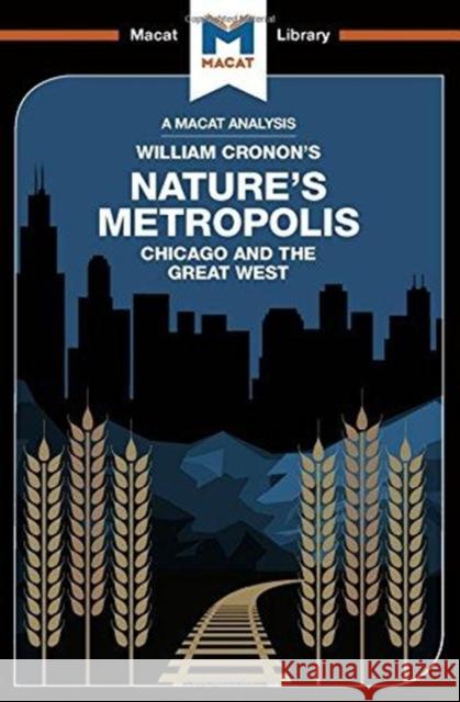 An Analysis of William Cronon's Nature's Metropolis: Chicago and the Great West Hudson, Cheryl 9781912302468