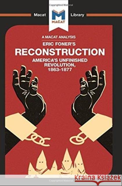 An Analysis of Eric Foner's Reconstruction: America's Unfi Nished Revolution, 1863-1877 Xidias, Jason 9781912302550