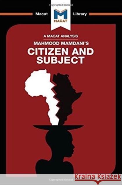 An Analysis of Mahmood Mamdani's Citizen and Subject: Contemporary Africa and the Legacy of Late Colonialism de Goede, Meike 9781912302727