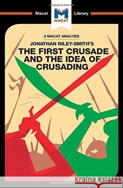 An Analysis of Jonathan Riley-Smith's the First Crusade and the Idea of Crusading: The First Crusade and the Idea of Crusading Peters, Damien 9781912302741